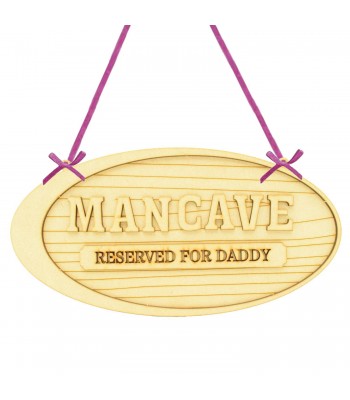 Laser Cut Personalised 'Mancave Reserved For Daddy' 3D Detailed Layered Oval Plaque